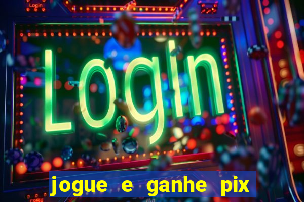 jogue e ganhe pix na hora